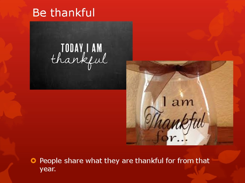 Be thankful People share what they are thankful for from that year.